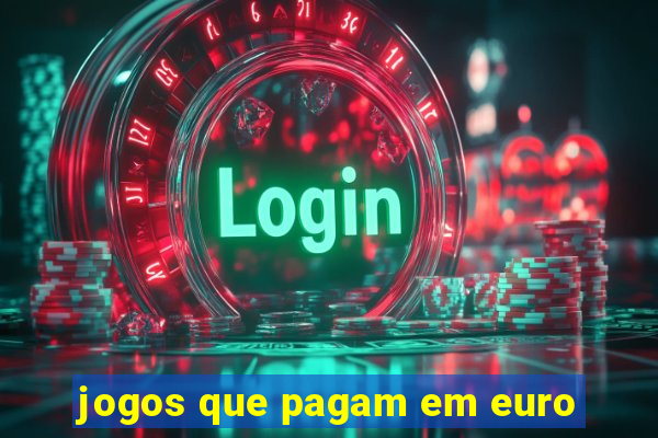 jogos que pagam em euro